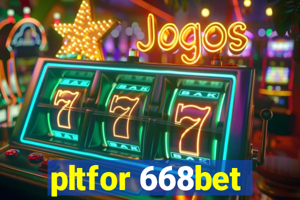 pltfor 668bet